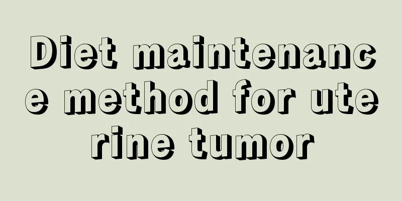 Diet maintenance method for uterine tumor