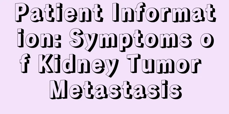 Patient Information: Symptoms of Kidney Tumor Metastasis