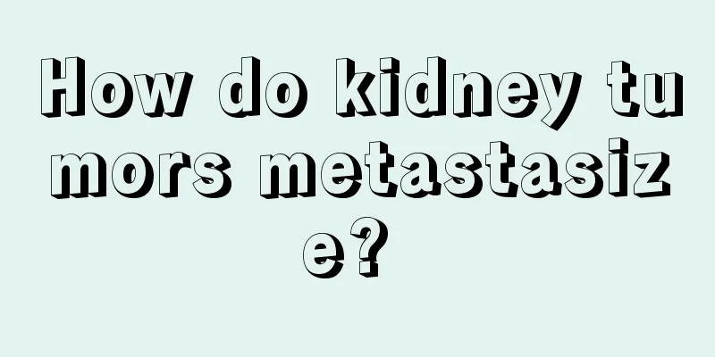 How do kidney tumors metastasize? 
