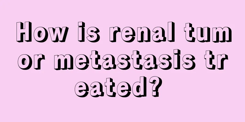 How is renal tumor metastasis treated? 