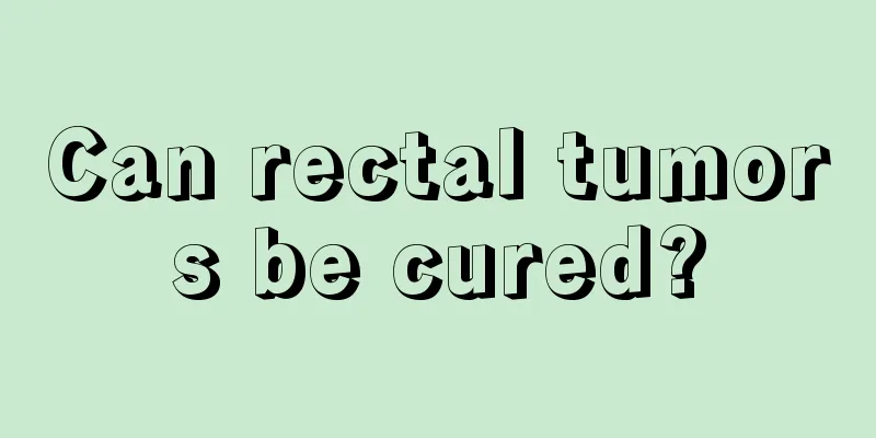 Can rectal tumors be cured?