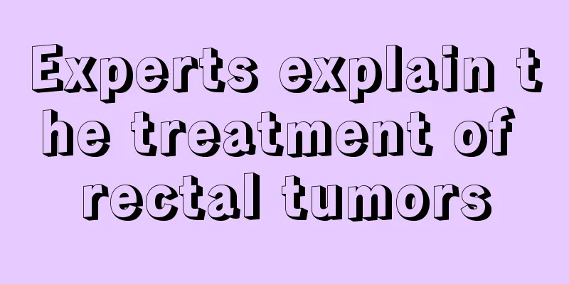 Experts explain the treatment of rectal tumors