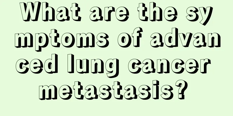 What are the symptoms of advanced lung cancer metastasis? 