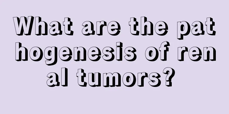 What are the pathogenesis of renal tumors? 