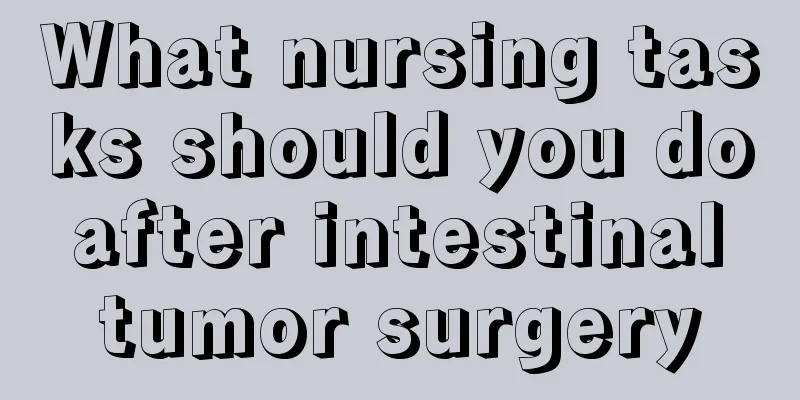 What nursing tasks should you do after intestinal tumor surgery