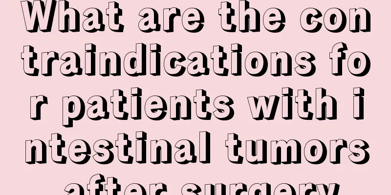What are the contraindications for patients with intestinal tumors after surgery