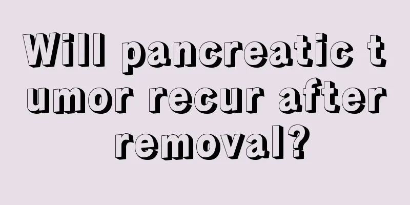 Will pancreatic tumor recur after removal?