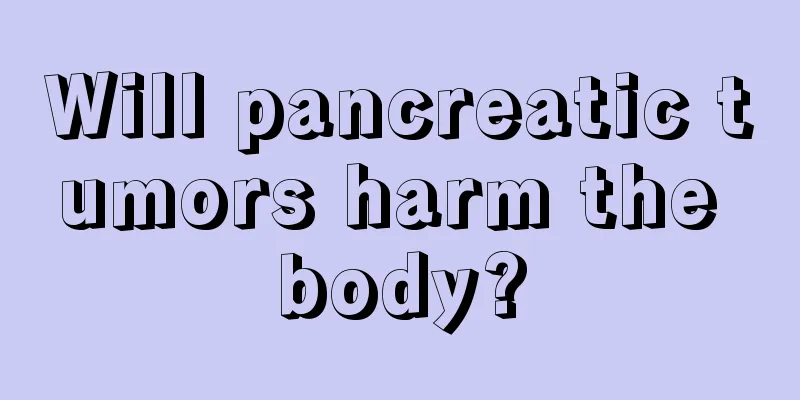 Will pancreatic tumors harm the body?