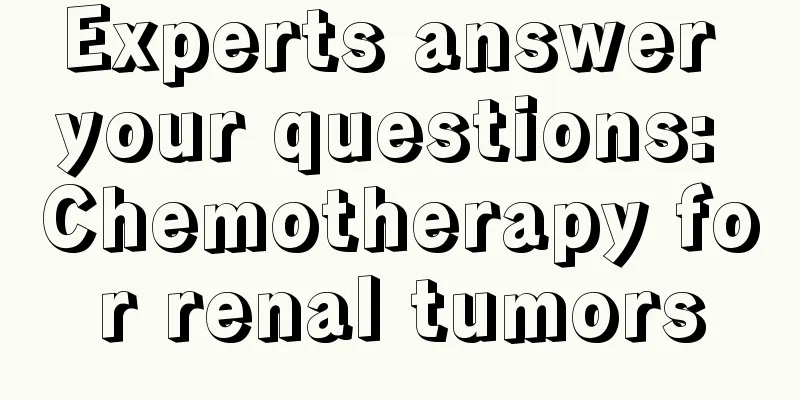 Experts answer your questions: Chemotherapy for renal tumors