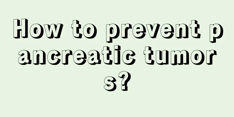 How to prevent pancreatic tumors?