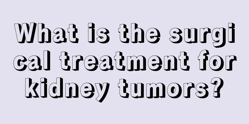 What is the surgical treatment for kidney tumors? 
