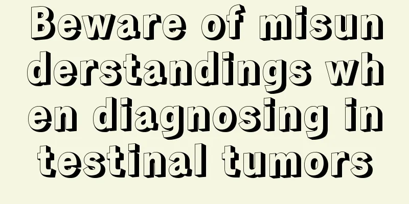 Beware of misunderstandings when diagnosing intestinal tumors
