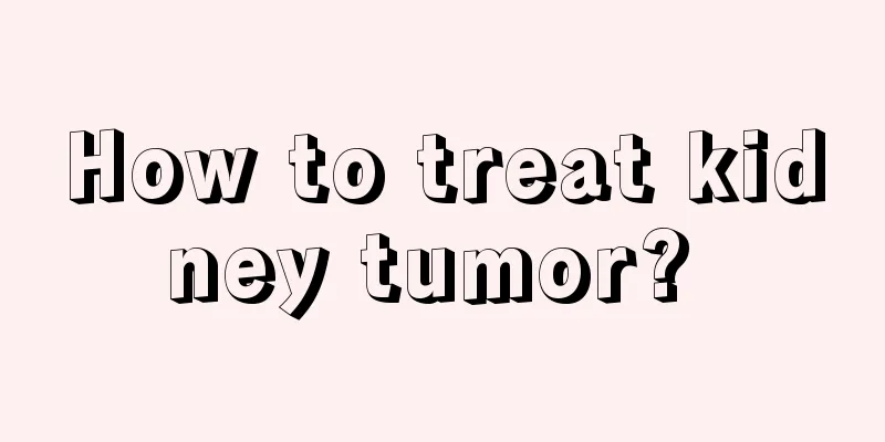 How to treat kidney tumor? 