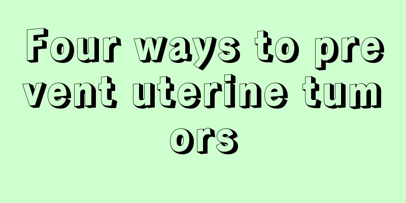Four ways to prevent uterine tumors