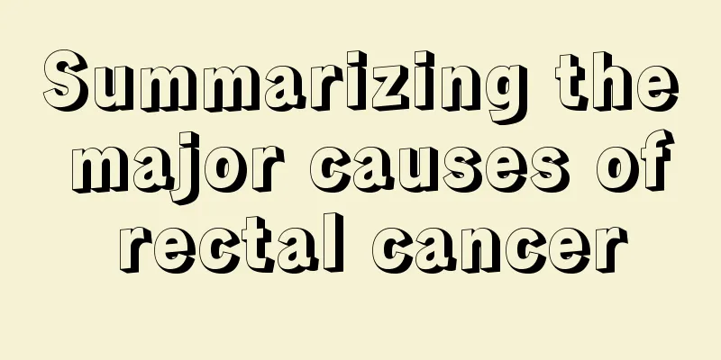Summarizing the major causes of rectal cancer
