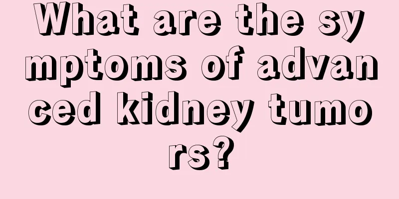 What are the symptoms of advanced kidney tumors?