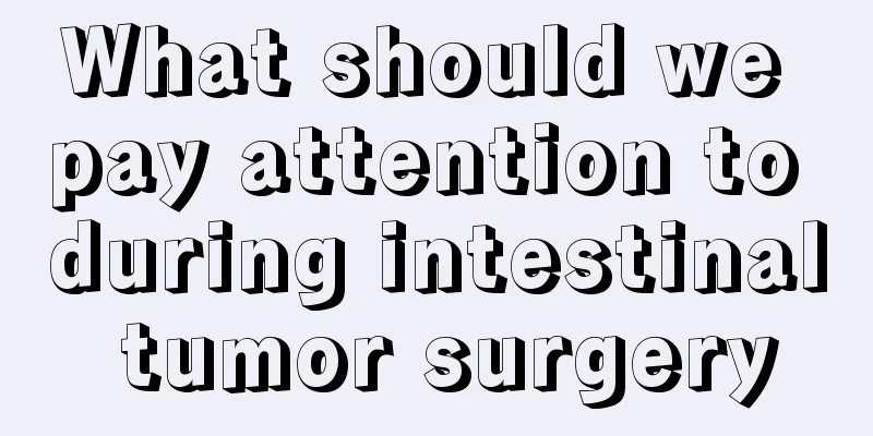 What should we pay attention to during intestinal tumor surgery
