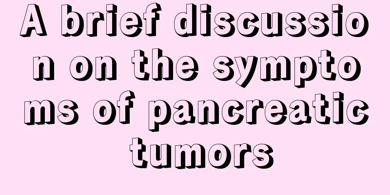 A brief discussion on the symptoms of pancreatic tumors