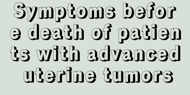 Symptoms before death of patients with advanced uterine tumors