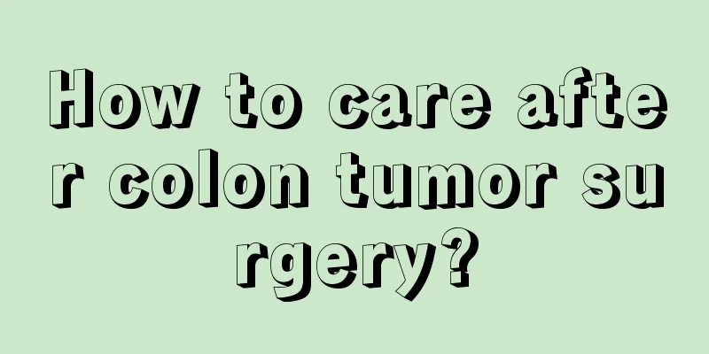 How to care after colon tumor surgery?