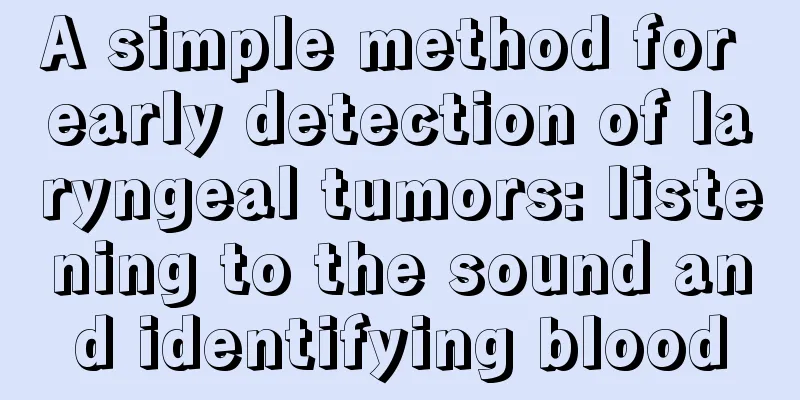 A simple method for early detection of laryngeal tumors: listening to the sound and identifying blood