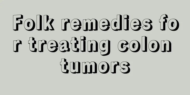 Folk remedies for treating colon tumors