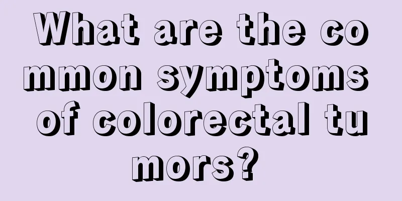 What are the common symptoms of colorectal tumors? 