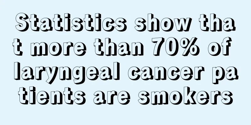 Statistics show that more than 70% of laryngeal cancer patients are smokers