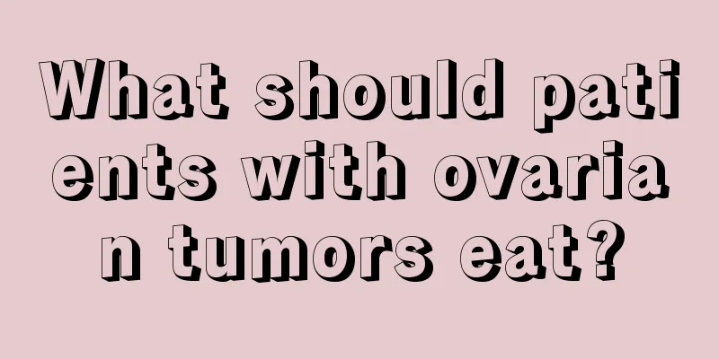 What should patients with ovarian tumors eat?