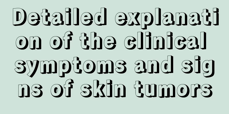 Detailed explanation of the clinical symptoms and signs of skin tumors