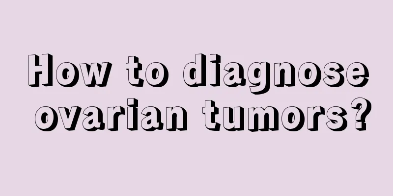 How to diagnose ovarian tumors?