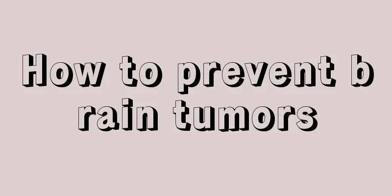 How to prevent brain tumors