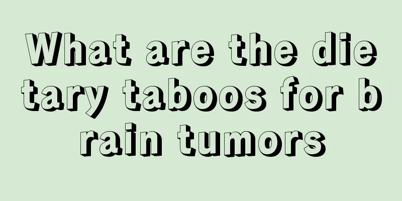 What are the dietary taboos for brain tumors