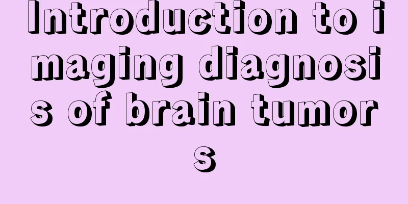Introduction to imaging diagnosis of brain tumors