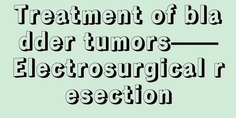 Treatment of bladder tumors——Electrosurgical resection