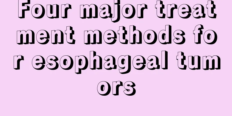Four major treatment methods for esophageal tumors