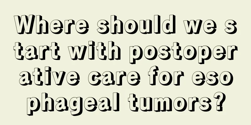 Where should we start with postoperative care for esophageal tumors?