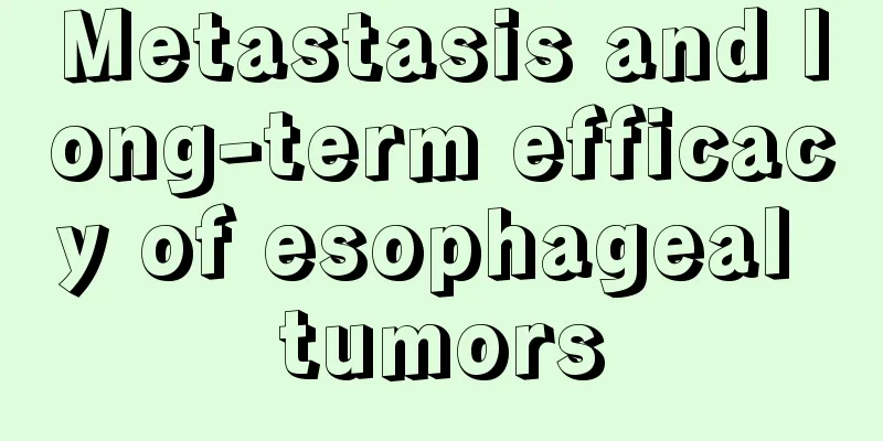 Metastasis and long-term efficacy of esophageal tumors