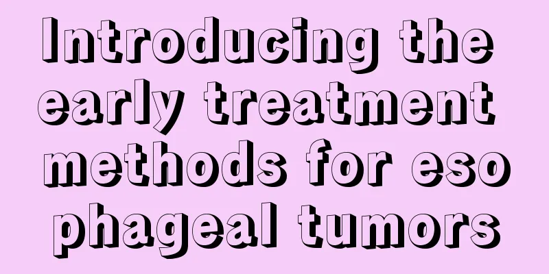 Introducing the early treatment methods for esophageal tumors