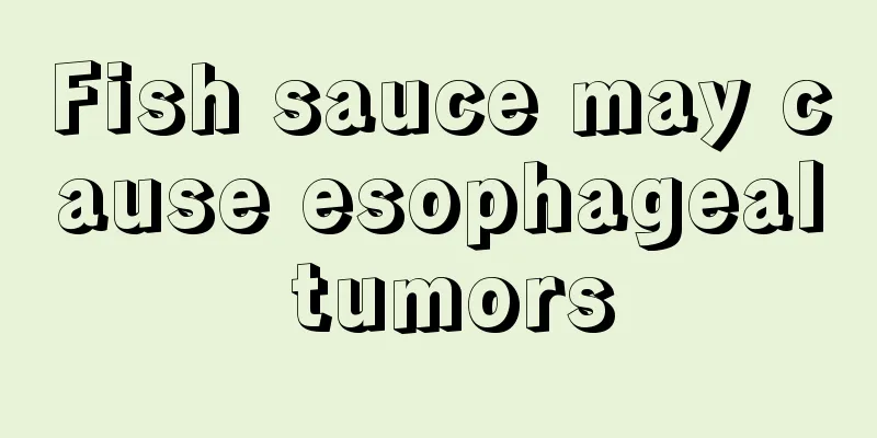 Fish sauce may cause esophageal tumors