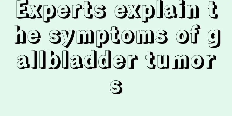 Experts explain the symptoms of gallbladder tumors