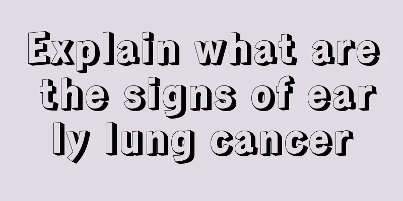 Explain what are the signs of early lung cancer