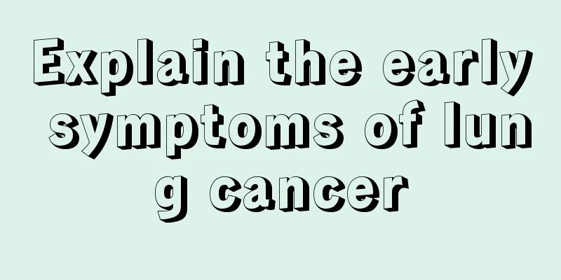 Explain the early symptoms of lung cancer