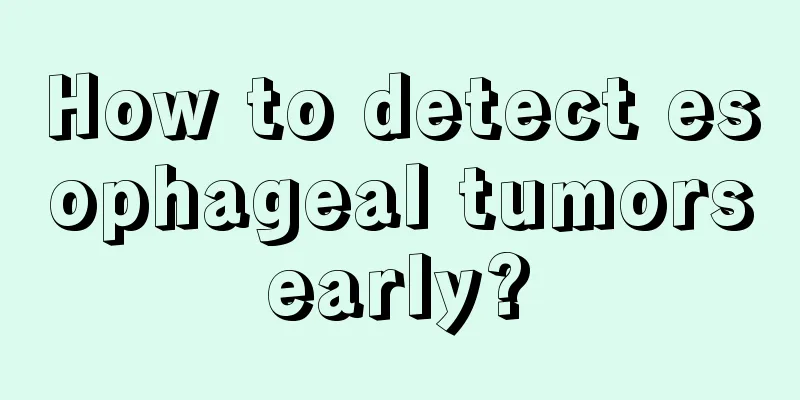 How to detect esophageal tumors early? 