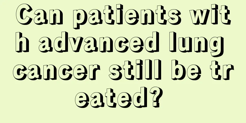 Can patients with advanced lung cancer still be treated? 