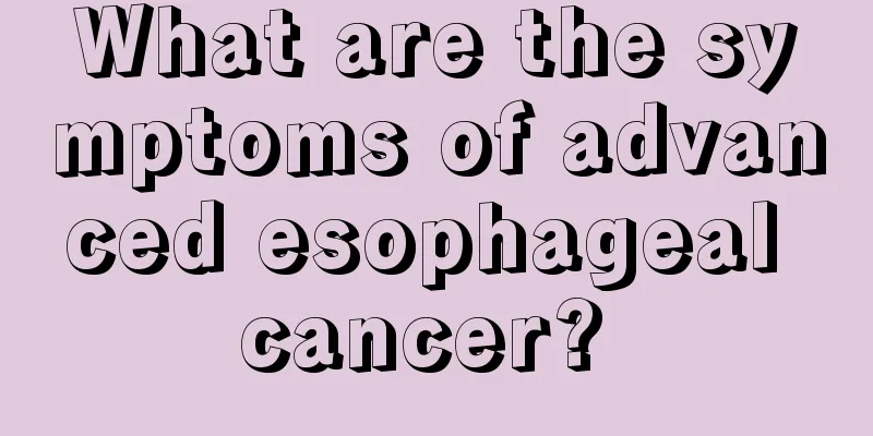 What are the symptoms of advanced esophageal cancer? 