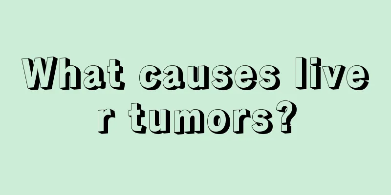 What causes liver tumors?