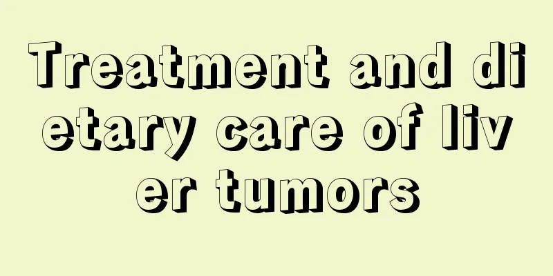 Treatment and dietary care of liver tumors