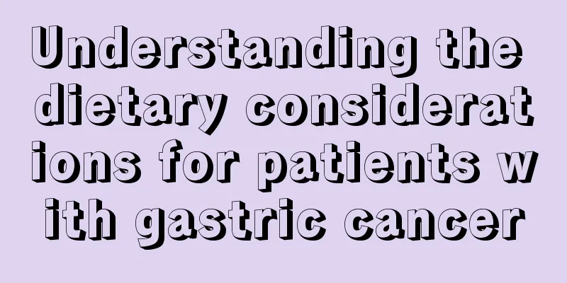 Understanding the dietary considerations for patients with gastric cancer