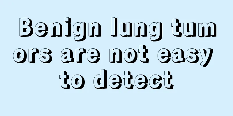 Benign lung tumors are not easy to detect